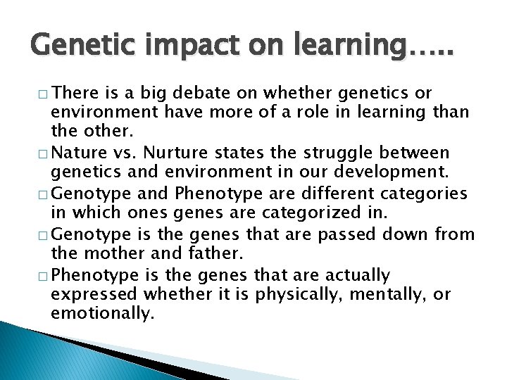 Genetic impact on learning…. . � There is a big debate on whether genetics