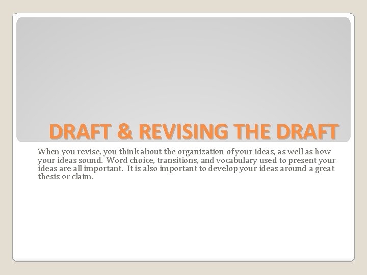 DRAFT & REVISING THE DRAFT When you revise, you think about the organization of