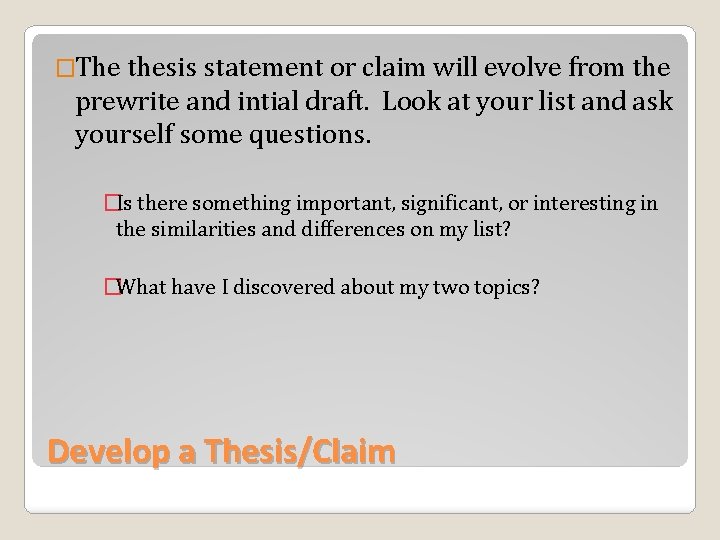 �The thesis statement or claim will evolve from the prewrite and intial draft. Look