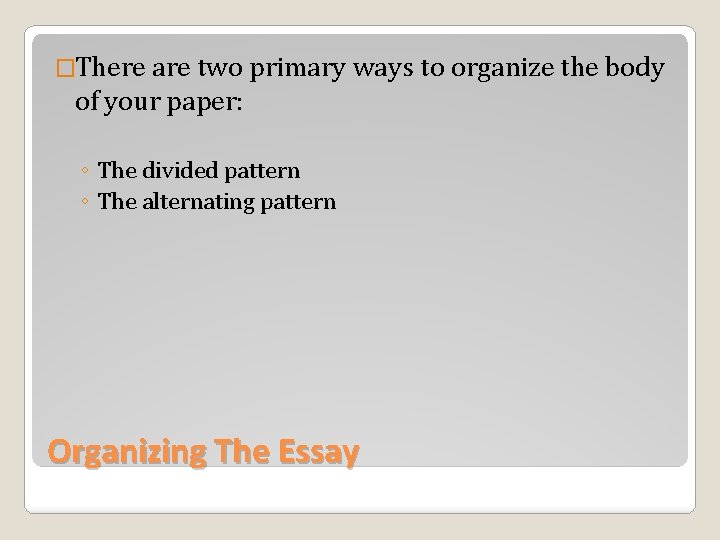 �There are two primary ways to organize the body of your paper: ◦ The