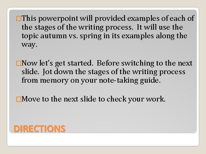 �This powerpoint will provided examples of each of the stages of the writing process.