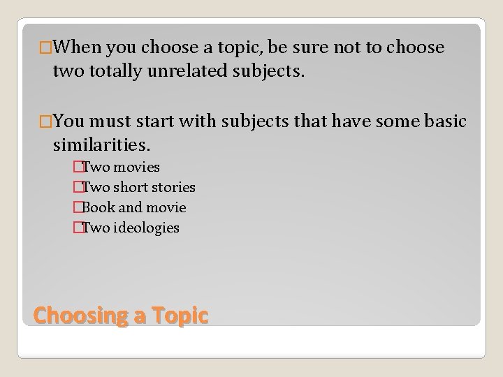 �When you choose a topic, be sure not to choose two totally unrelated subjects.