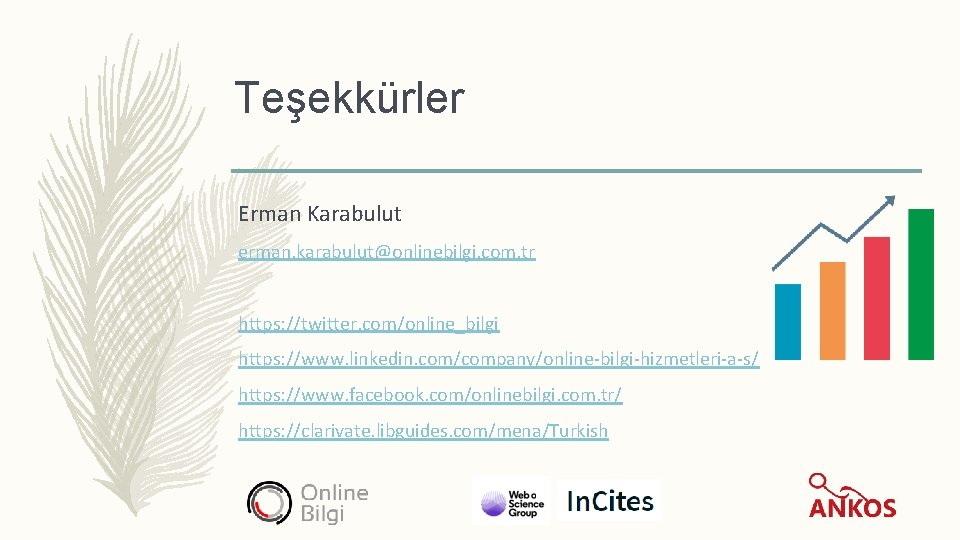 Teşekkürler Erman Karabulut erman. karabulut@onlinebilgi. com. tr https: //twitter. com/online_bilgi https: //www. linkedin. com/company/online-bilgi-hizmetleri-a-s/
