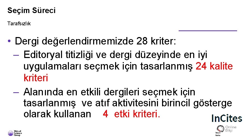 Seçim Süreci Tarafsızlık • Dergi değerlendirmemizde 28 kriter: – Editoryal titizliği ve dergi düzeyinde