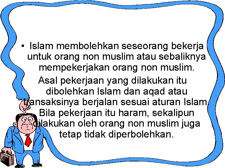  • Islam membolehkan seseorang bekerja untuk orang non muslim atau sebaliknya mempekerjakan orang