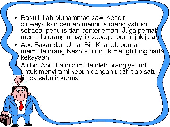  • Rasullullah Muhammad saw. sendiriwayatkan pernah meminta orang yahudi sebagai penulis dan penterjemah.