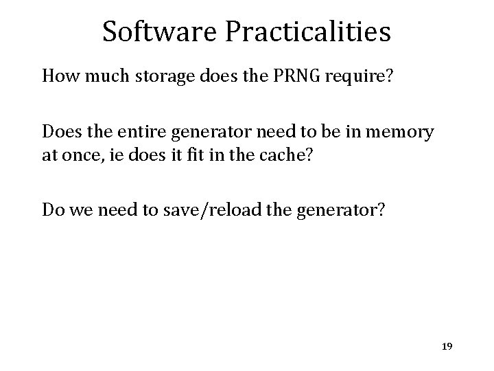 Software Practicalities How much storage does the PRNG require? Does the entire generator need Software Practicalities How much storage does the PRNG require? Does the entire generator need