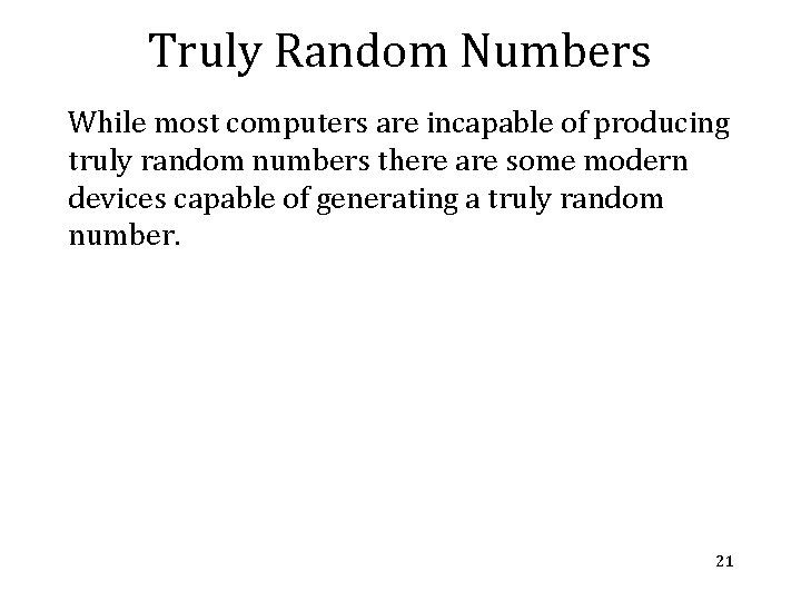 Truly Random Numbers While most computers are incapable of producing truly random numbers there