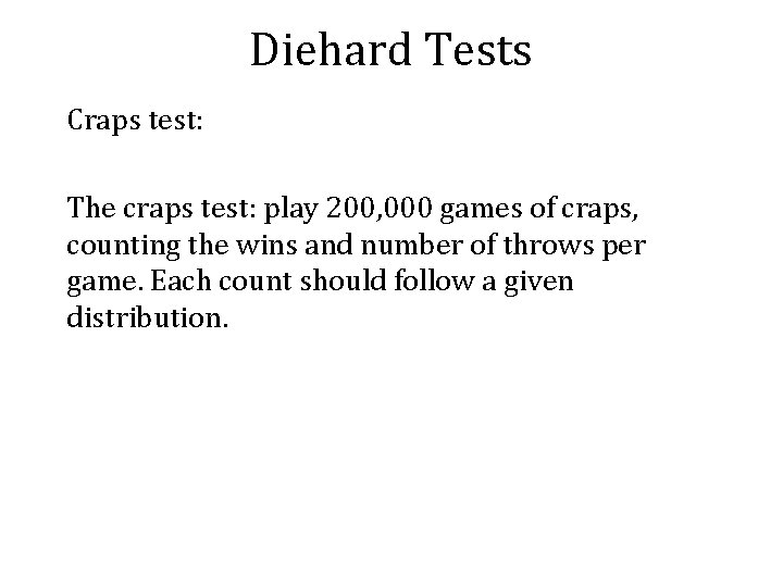 Diehard Tests Craps test: The craps test: play 200, 000 games of craps, counting