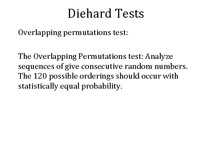 Diehard Tests Overlapping permutations test: The Overlapping Permutations test: Analyze sequences of give consecutive