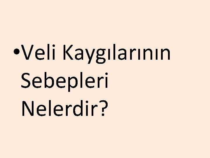  • Veli Kaygılarının Sebepleri Nelerdir? 