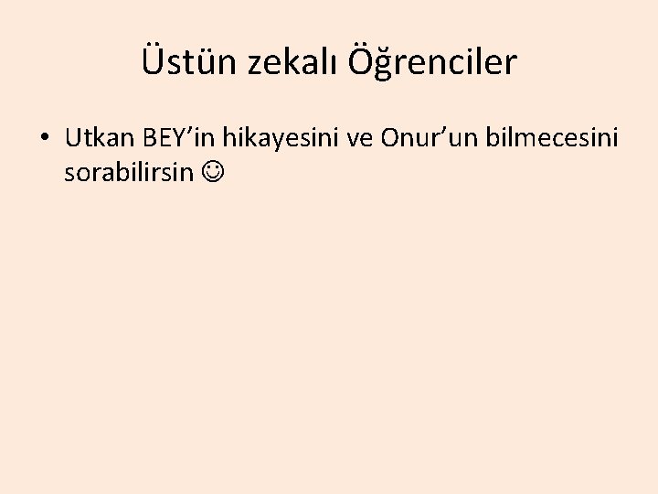 Üstün zekalı Öğrenciler • Utkan BEY’in hikayesini ve Onur’un bilmecesini sorabilirsin 