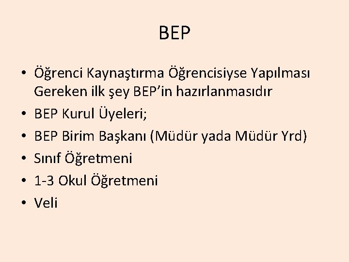 BEP • Öğrenci Kaynaştırma Öğrencisiyse Yapılması Gereken ilk şey BEP’in hazırlanmasıdır • BEP Kurul