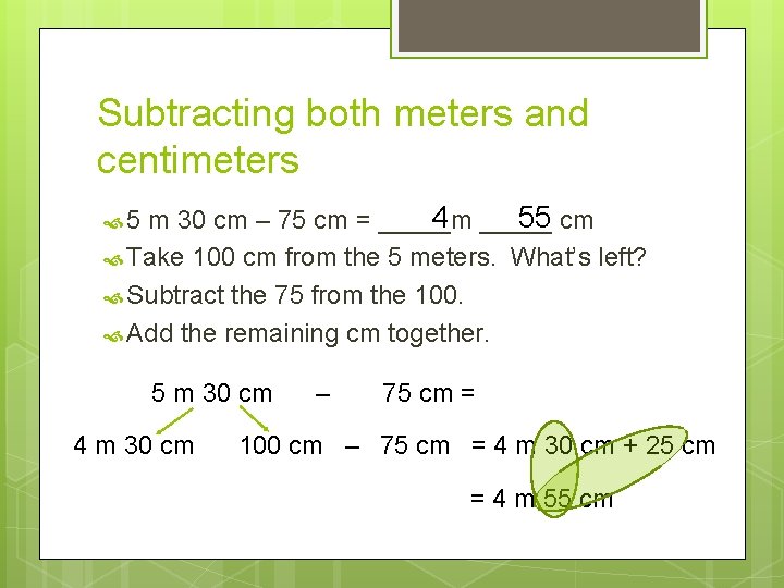 Subtracting both meters and centimeters 4 _____ 55 cm m 30 cm – 75