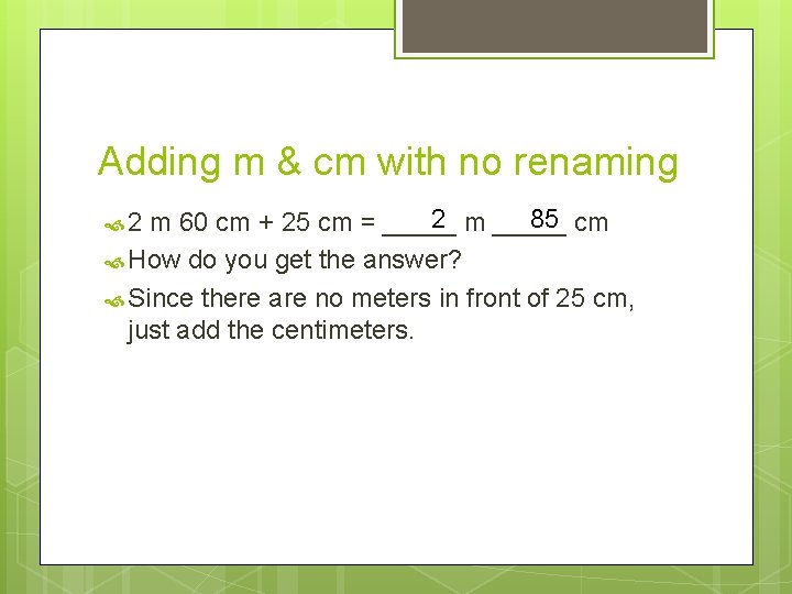 Adding m & cm with no renaming 2 m _____ 85 cm m 60