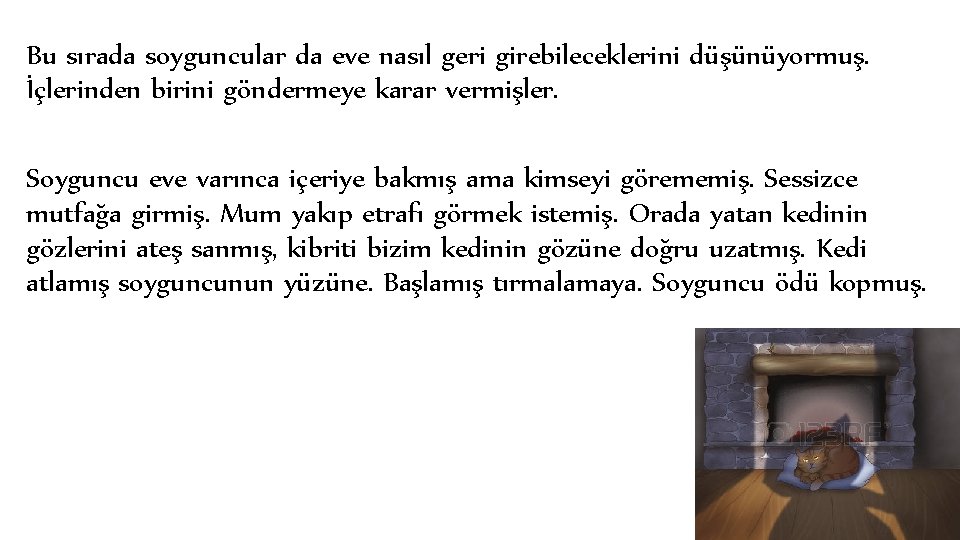 Bu sırada soyguncular da eve nasıl geri girebileceklerini düşünüyormuş. İçlerinden birini göndermeye karar vermişler.