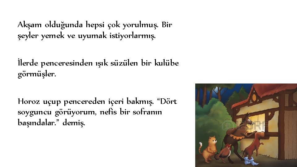 Akşam olduğunda hepsi çok yorulmuş. Bir şeyler yemek ve uyumak istiyorlarmış. İlerde penceresinden ışık