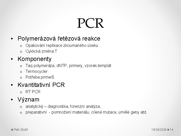 PCR • Polymerázová řetězová reakce o Opakování replikace zkoumaného úseku o Cyklická změna T