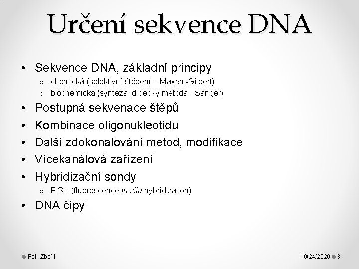 Určení sekvence DNA • Sekvence DNA, základní principy o chemická (selektivní štěpení – Maxam-Gilbert)