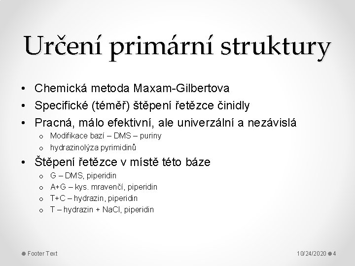 Určení primární struktury • Chemická metoda Maxam-Gilbertova • Specifické (téměř) štěpení řetězce činidly •