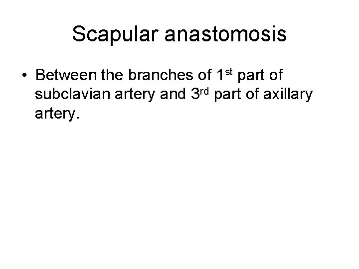 Scapular anastomosis • Between the branches of 1 st part of subclavian artery and