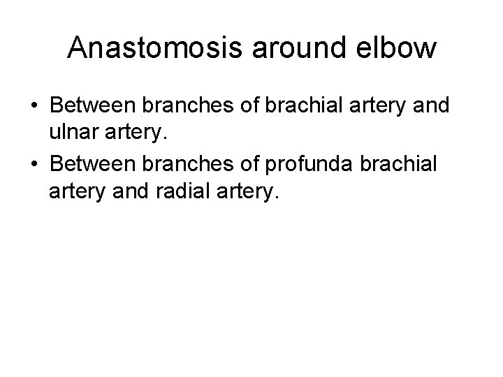 Anastomosis around elbow • Between branches of brachial artery and ulnar artery. • Between