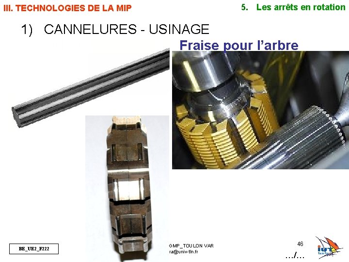 5. Les arrêts en rotation III. TECHNOLOGIES DE LA MIP 1) CANNELURES - USINAGE