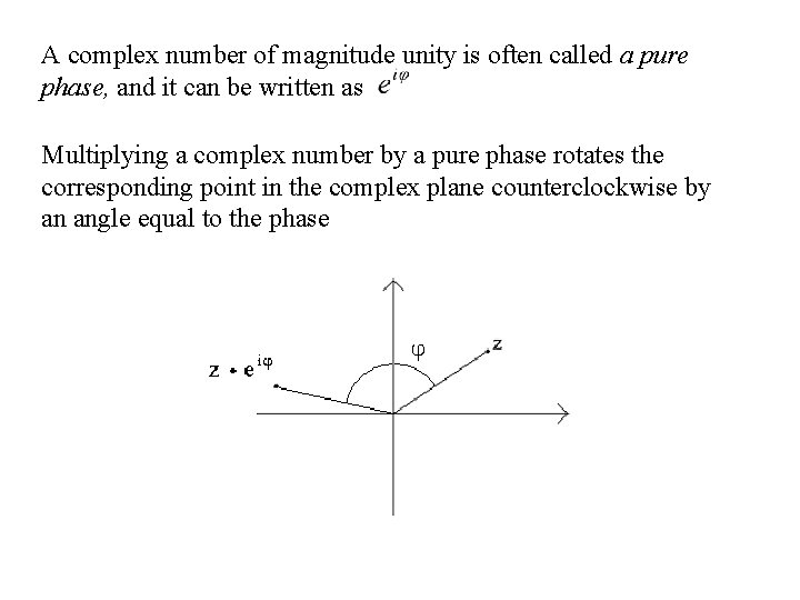 A complex number of magnitude unity is often called a pure phase, and it