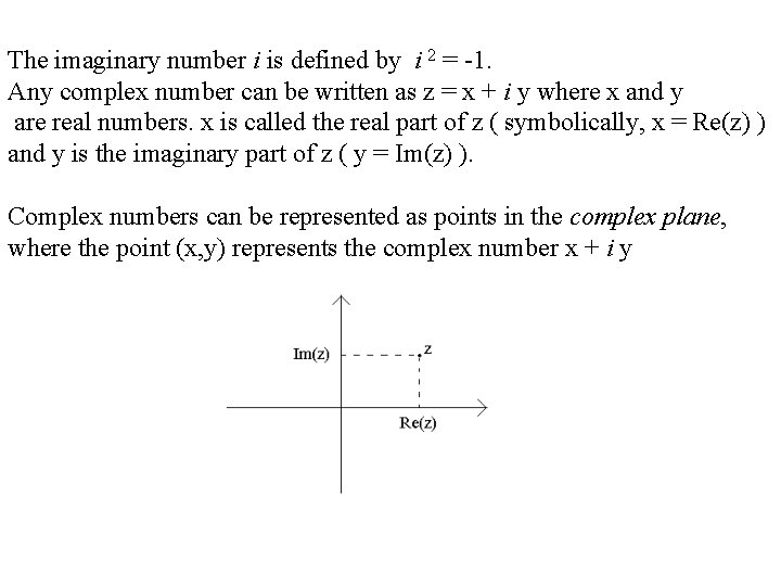 The imaginary number i is defined by i 2 = -1. Any complex number