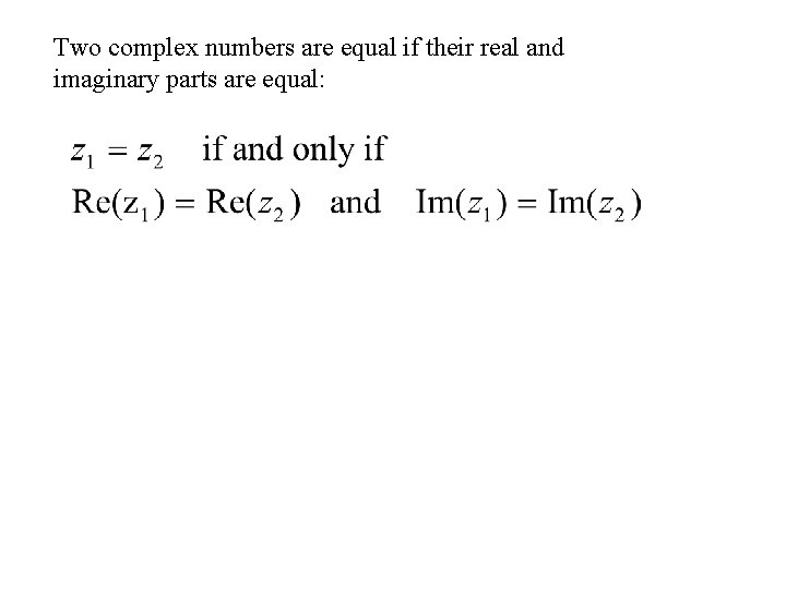 Two complex numbers are equal if their real and imaginary parts are equal: 
