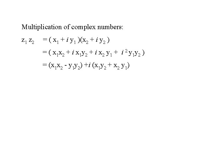 Multiplication of complex numbers: z 1 z 2 = ( x 1 + i