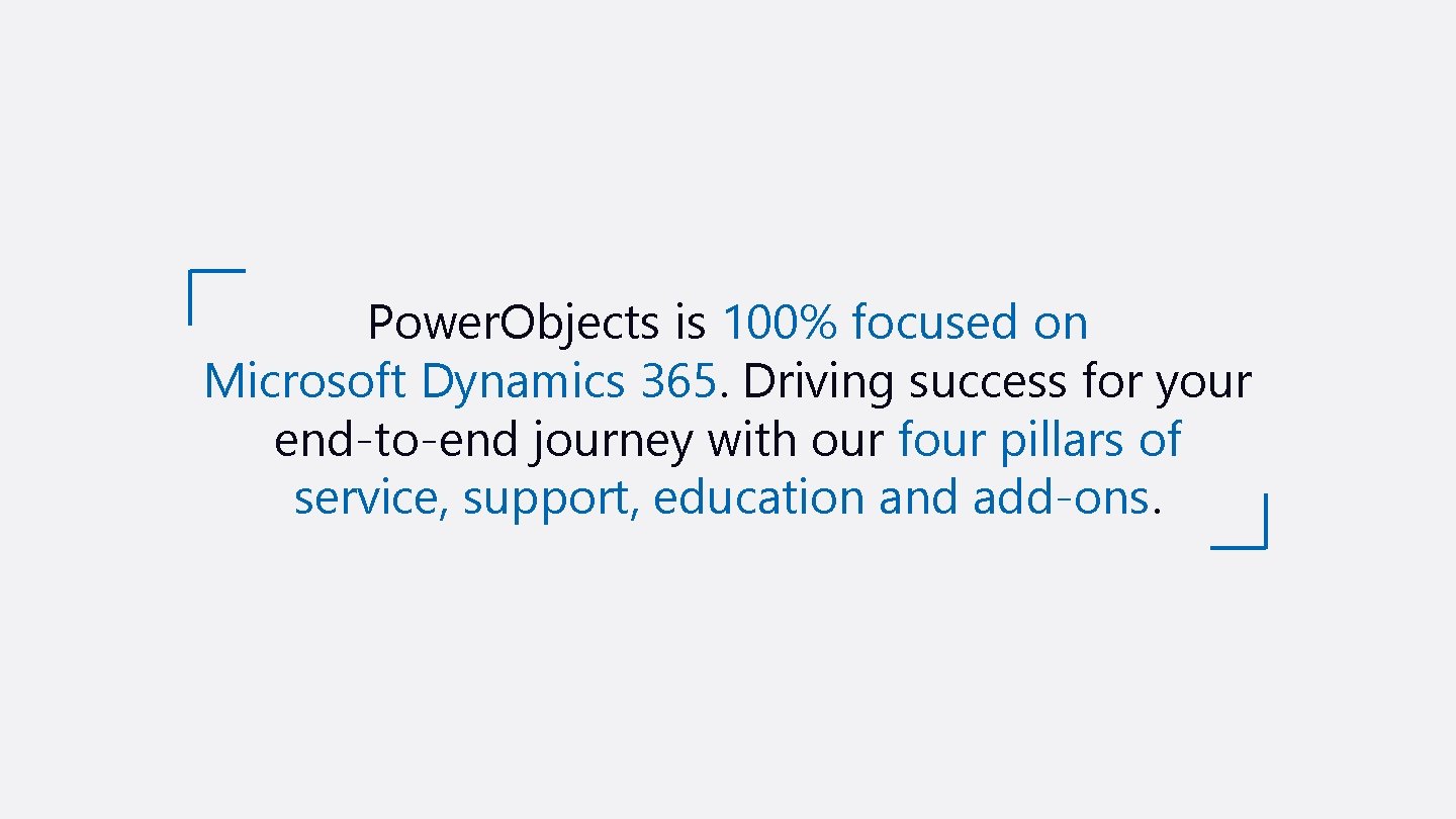 Power. Objects is 100% focused on Microsoft Dynamics 365. Driving success for your end-to-end