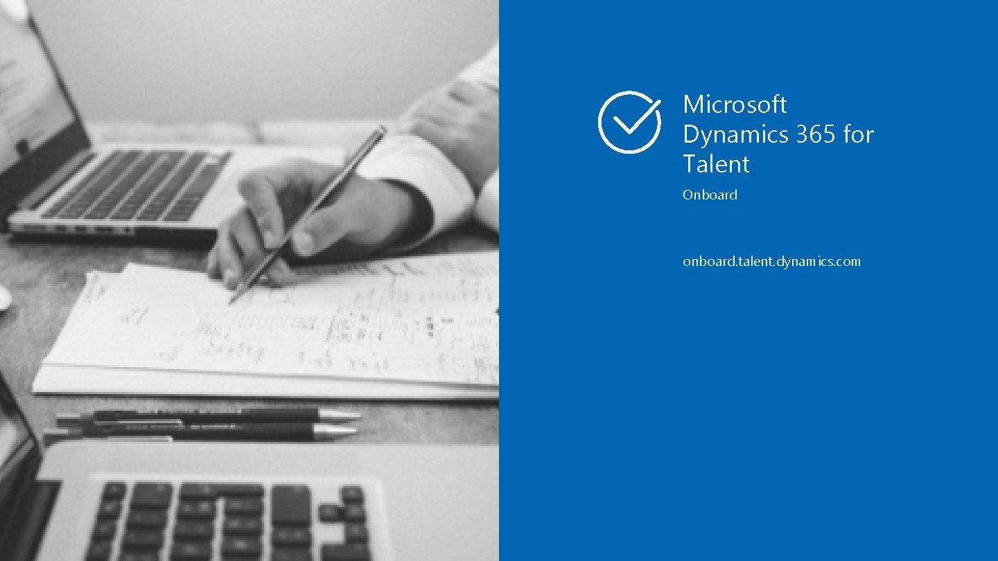 Microsoft Dynamics 365 for Talent Onboard onboard. talent. dynamics. com 