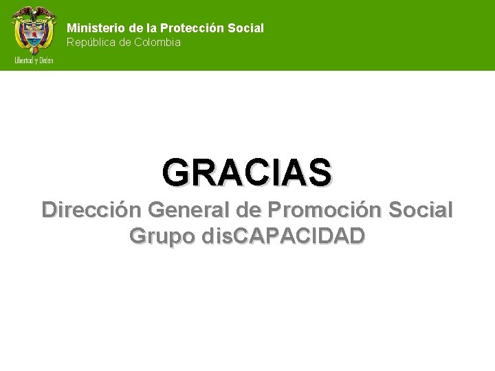 Ministerio de la Protección Social República de Colombia GRACIAS Dirección General de Promoción Social
