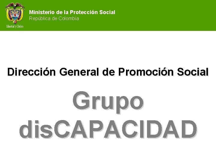 Ministerio de la Protección Social República de Colombia Dirección General de Promoción Social Grupo