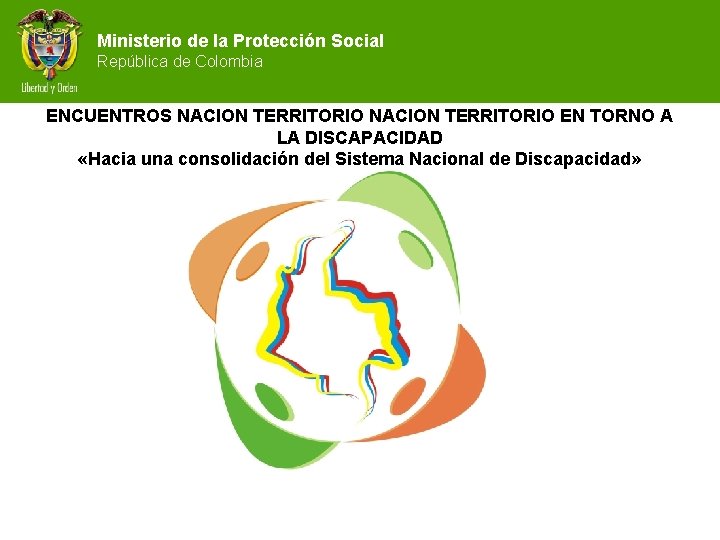 Ministerio de la Protección Social República de Colombia ENCUENTROS NACION TERRITORIO EN TORNO A