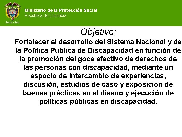 Ministerio de la Protección Social República de Colombia Objetivo: Fortalecer el desarrollo del Sistema