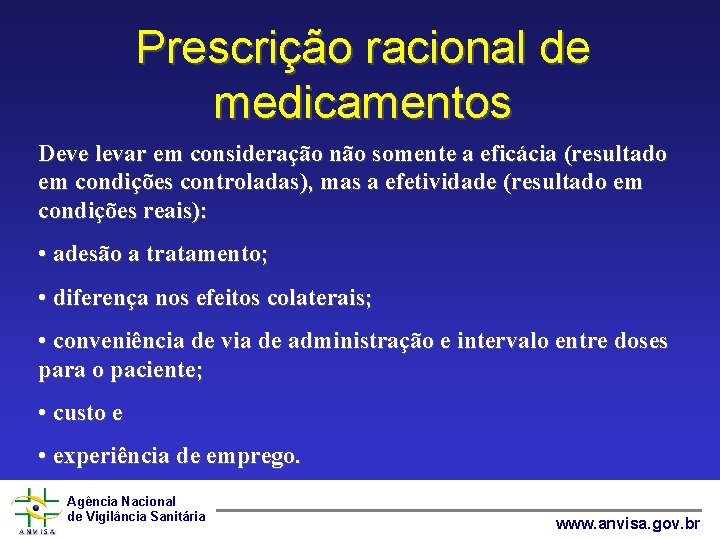 Prescrição racional de medicamentos Deve levar em consideração não somente a eficácia (resultado em