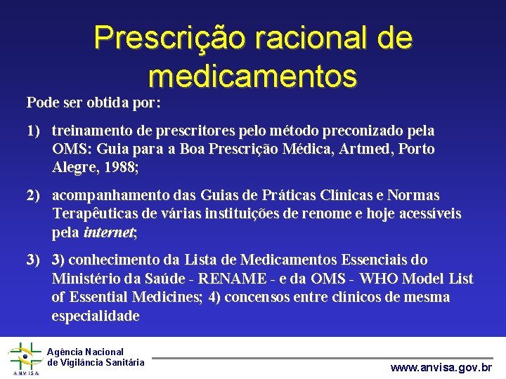 Prescrição racional de medicamentos Pode ser obtida por: 1) treinamento de prescritores pelo método