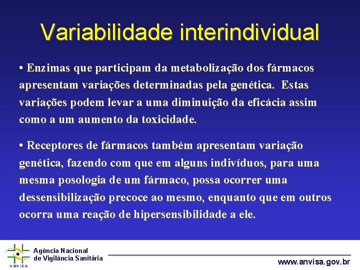 Variabilidade interindividual • Enzimas que participam da metabolização dos fármacos apresentam variações determinadas pela