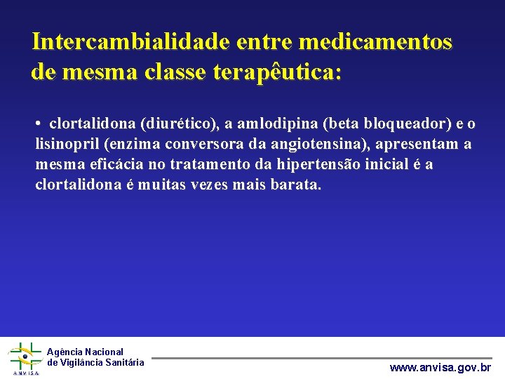 Intercambialidade entre medicamentos de mesma classe terapêutica: • clortalidona (diurético), a amlodipina (beta bloqueador)