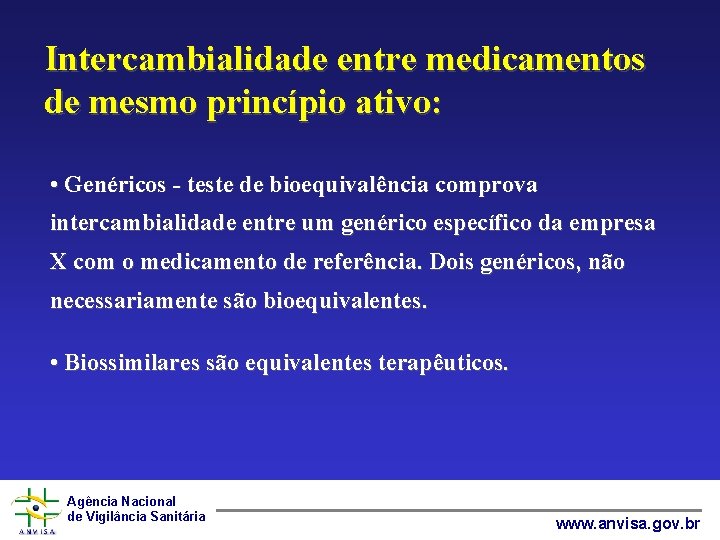 Intercambialidade entre medicamentos de mesmo princípio ativo: • Genéricos - teste de bioequivalência comprova