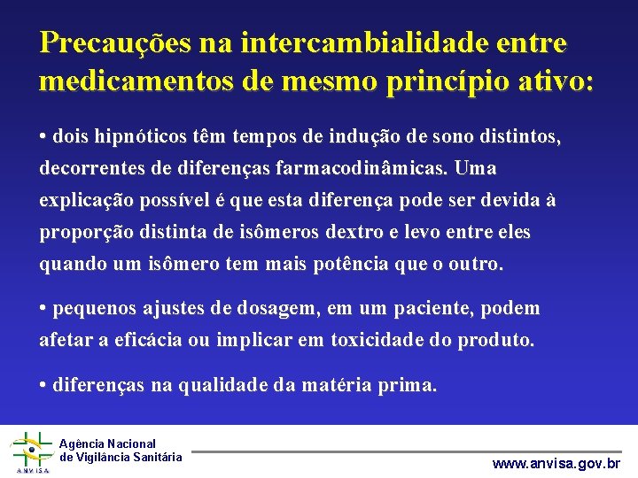 Precauções na intercambialidade entre medicamentos de mesmo princípio ativo: • dois hipnóticos têm tempos