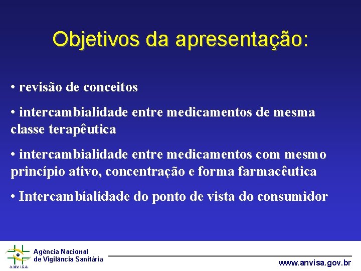 Objetivos da apresentação: • revisão de conceitos • intercambialidade entre medicamentos de mesma classe