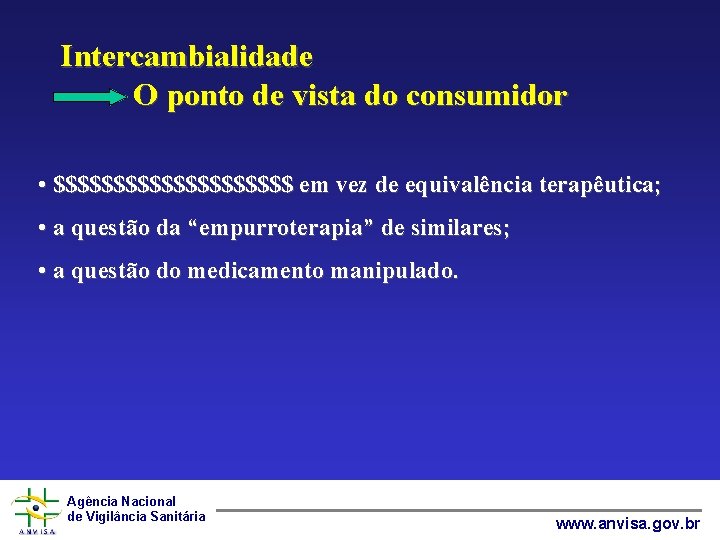 Intercambialidade O ponto de vista do consumidor • $$$$$$$$$$ em vez de equivalência terapêutica;