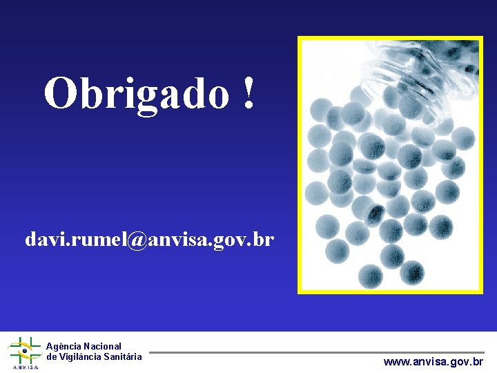 Obrigado ! davi. rumel@anvisa. gov. br Agência Nacional de Vigilância Sanitária www. anvisa. gov.