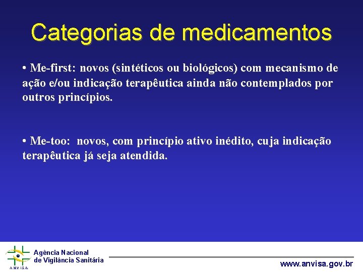 Categorias de medicamentos • Me-first: novos (sintéticos ou biológicos) com mecanismo de ação e/ou