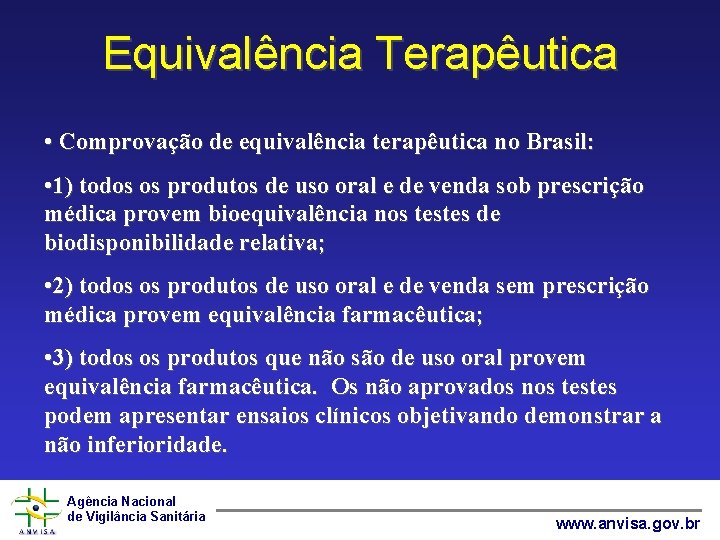 Equivalência Terapêutica • Comprovação de equivalência terapêutica no Brasil: • 1) todos os produtos