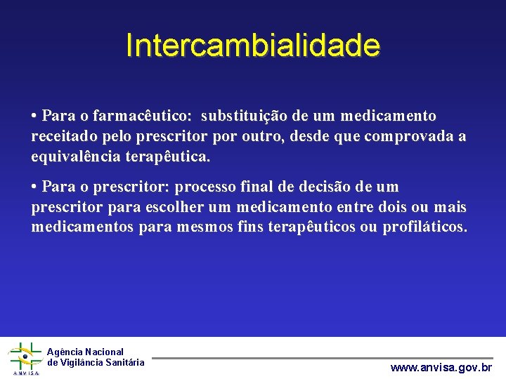 Intercambialidade • Para o farmacêutico: substituição de um medicamento receitado pelo prescritor por outro,