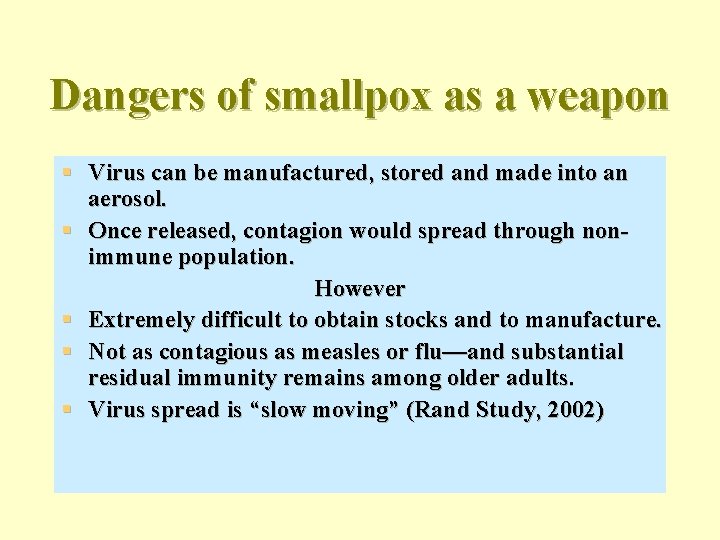 Dangers of smallpox as a weapon § Virus can be manufactured, stored and made